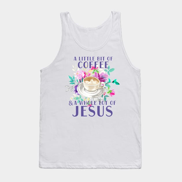 A little bit of coffee and a whole lot of Jesus Tank Top by SouthPrints